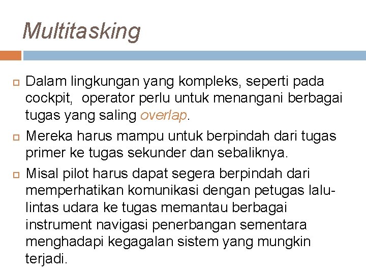 Multitasking Dalam lingkungan yang kompleks, seperti pada cockpit, operator perlu untuk menangani berbagai tugas