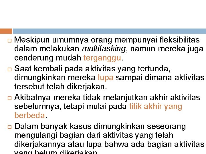  Meskipun umumnya orang mempunyai fleksibilitas dalam melakukan multitasking, namun mereka juga cenderung mudah