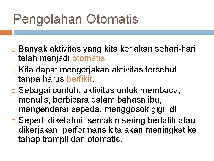 Pengolahan Otomatis Banyak aktivitas yang kita kerjakan sehari-hari telah menjadi otomatis. Kita dapat mengerjakan