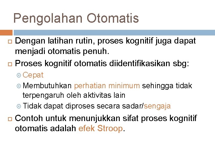 Pengolahan Otomatis Dengan latihan rutin, proses kognitif juga dapat menjadi otomatis penuh. Proses kognitif
