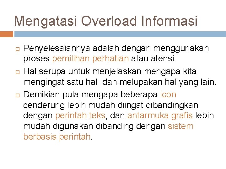Mengatasi Overload Informasi Penyelesaiannya adalah dengan menggunakan proses pemilihan perhatian atau atensi. Hal serupa