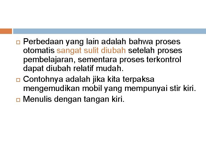  Perbedaan yang lain adalah bahwa proses otomatis sangat sulit diubah setelah proses pembelajaran,