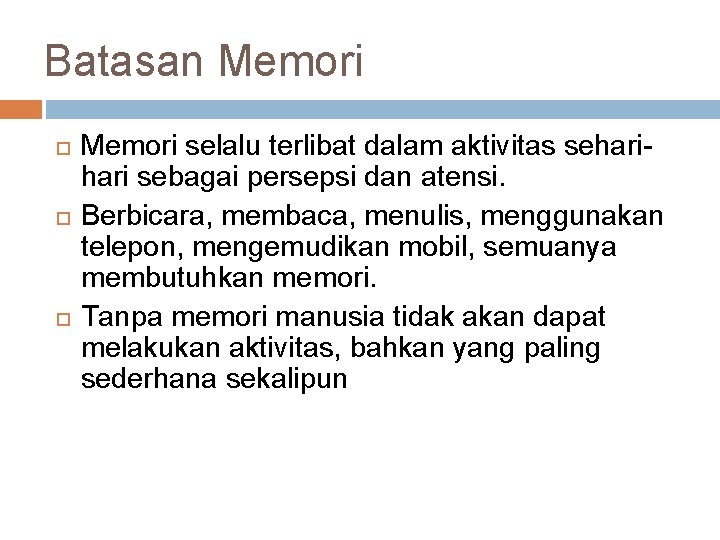 Batasan Memori selalu terlibat dalam aktivitas sehari sebagai persepsi dan atensi. Berbicara, membaca, menulis,