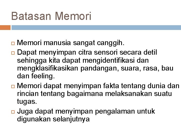 Batasan Memori manusia sangat canggih. Dapat menyimpan citra sensori secara detil sehingga kita dapat
