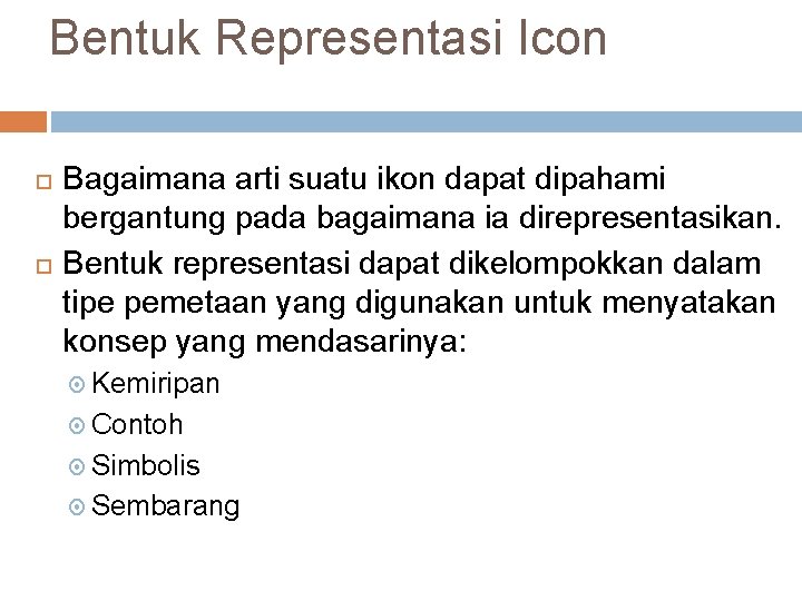 Bentuk Representasi Icon Bagaimana arti suatu ikon dapat dipahami bergantung pada bagaimana ia direpresentasikan.