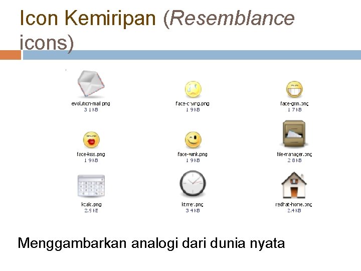 Icon Kemiripan (Resemblance icons) Menggambarkan analogi dari dunia nyata 