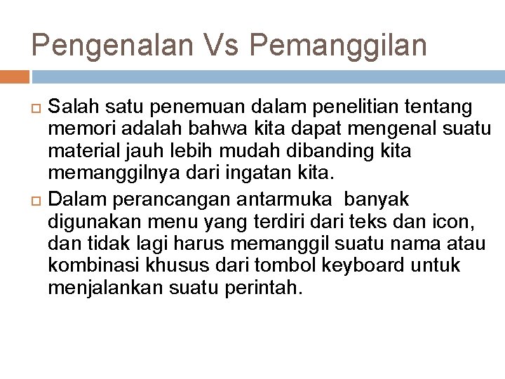 Pengenalan Vs Pemanggilan Salah satu penemuan dalam penelitian tentang memori adalah bahwa kita dapat