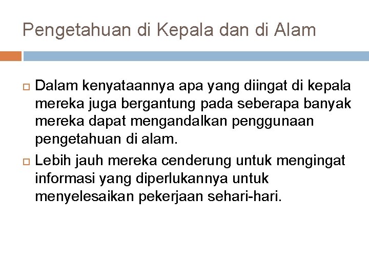 Pengetahuan di Kepala dan di Alam Dalam kenyataannya apa yang diingat di kepala mereka