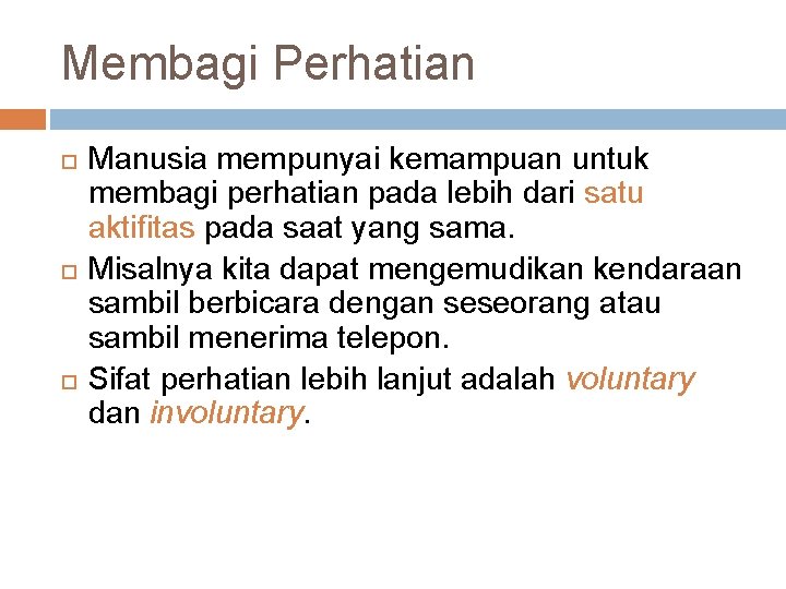 Membagi Perhatian Manusia mempunyai kemampuan untuk membagi perhatian pada lebih dari satu aktifitas pada