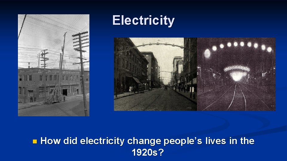 Electricity n How did electricity change people’s lives in the 1920 s? 