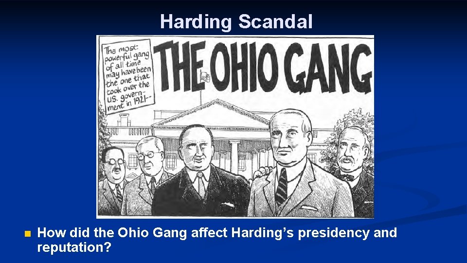 Harding Scandal n How did the Ohio Gang affect Harding’s presidency and reputation? 