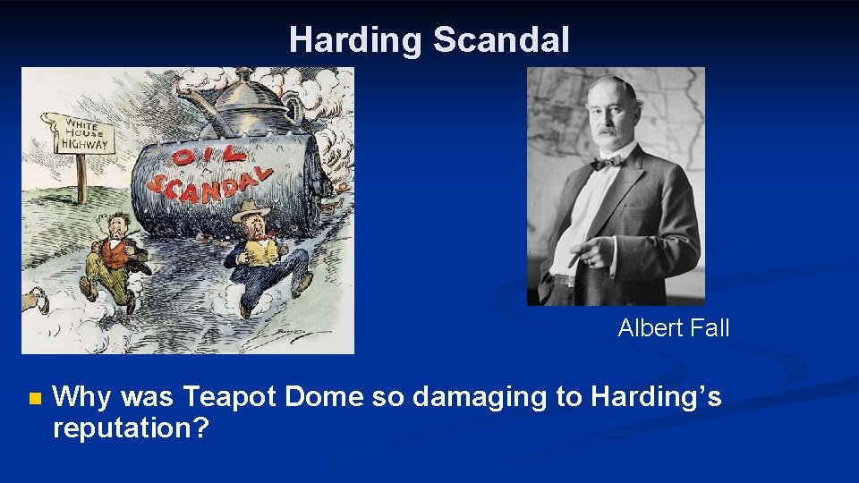 Harding Scandal Albert Fall n Why was Teapot Dome so damaging to Harding’s reputation?