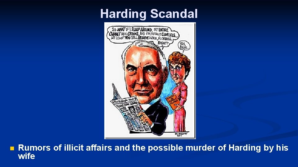 Harding Scandal n Rumors of illicit affairs and the possible murder of Harding by