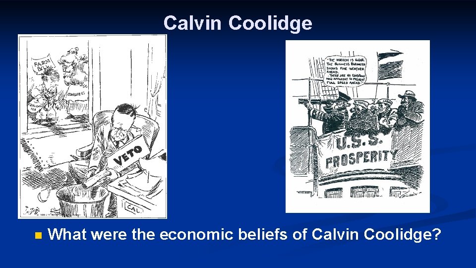 Calvin Coolidge n What were the economic beliefs of Calvin Coolidge? 