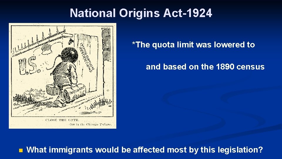National Origins Act-1924 *The quota limit was lowered to 2% and based on the