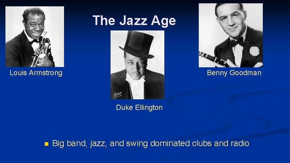 The Jazz Age Louis Armstrong Benny Goodman Duke Ellington n Big band, jazz, and