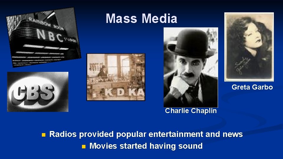 Mass Media Greta Garbo Charlie Chaplin n Radios provided popular entertainment and news n