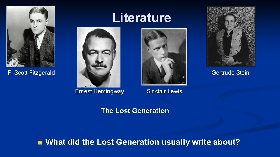 Literature F. Scott Fitzgerald Gertrude Stein Ernest Hemingway Sinclair Lewis The Lost Generation n