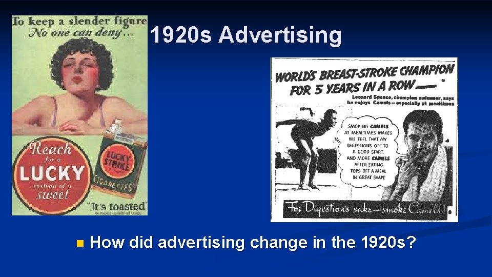 1920 s Advertising n How did advertising change in the 1920 s? 