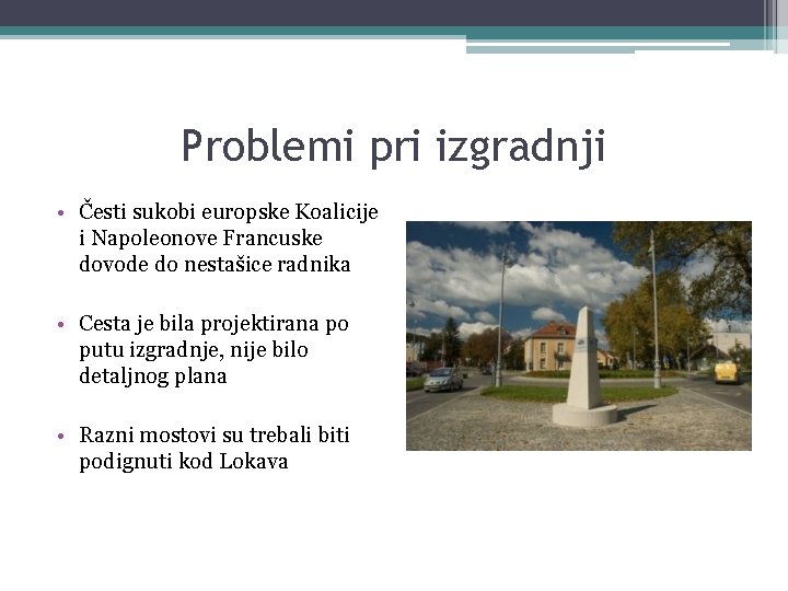 Problemi pri izgradnji • Česti sukobi europske Koalicije i Napoleonove Francuske dovode do nestašice