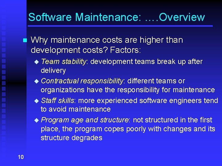 Software Maintenance: …. Overview n Why maintenance costs are higher than development costs? Factors: