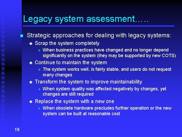 Legacy system assessment…. . n Strategic approaches for dealing with legacy systems: u Scrap