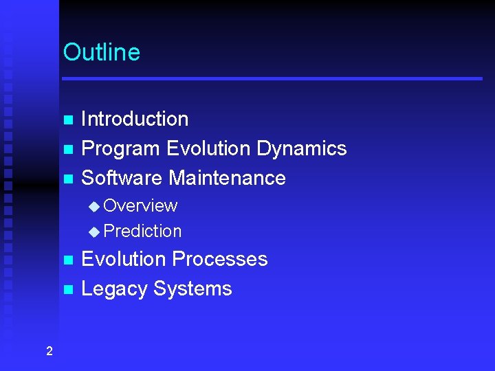 Outline n n n Introduction Program Evolution Dynamics Software Maintenance u Overview u Prediction