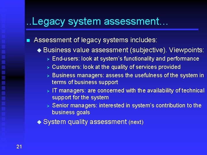 . . Legacy system assessment… n Assessment of legacy systems includes: u Business value