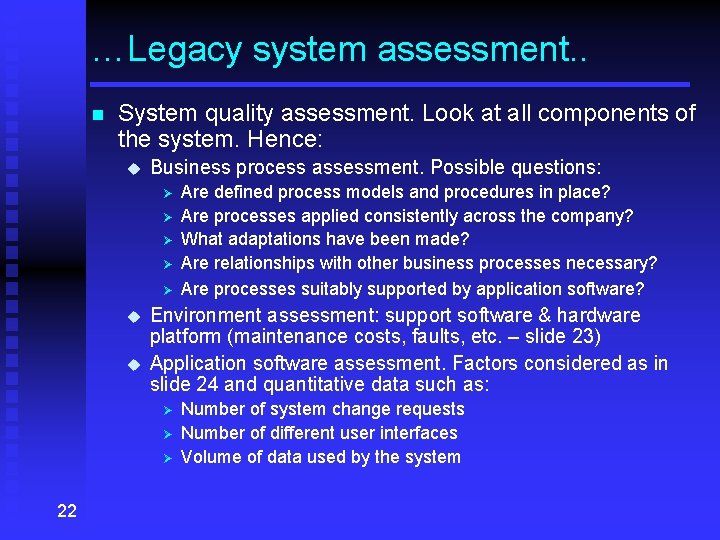 …Legacy system assessment. . n System quality assessment. Look at all components of the