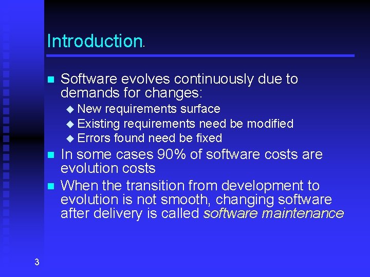 Introduction . n Software evolves continuously due to demands for changes: u New requirements