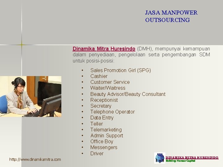 JASA MANPOWER OUTSOURCING Dinamika Mitra Huresindo (DMH), mempunyai kemampuan dalam penyediaan, pengelolaan serta pengembangan