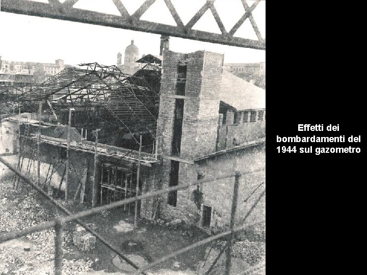 Effetti dei bombardamenti del 1944 sul gazometro 