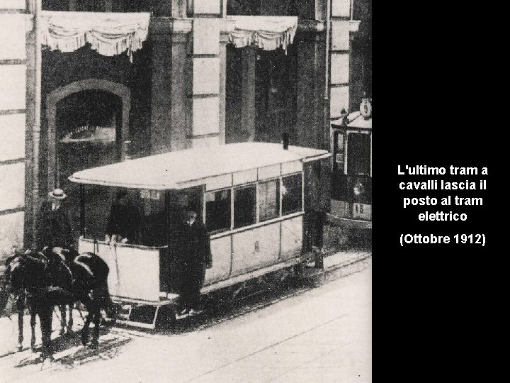 L'ultimo tram a cavalli lascia il posto al tram elettrico (Ottobre 1912) 