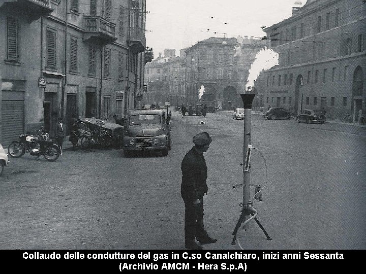 Collaudo delle condutture del gas in C. so Canalchiaro, inizi anni Sessanta (Archivio AMCM