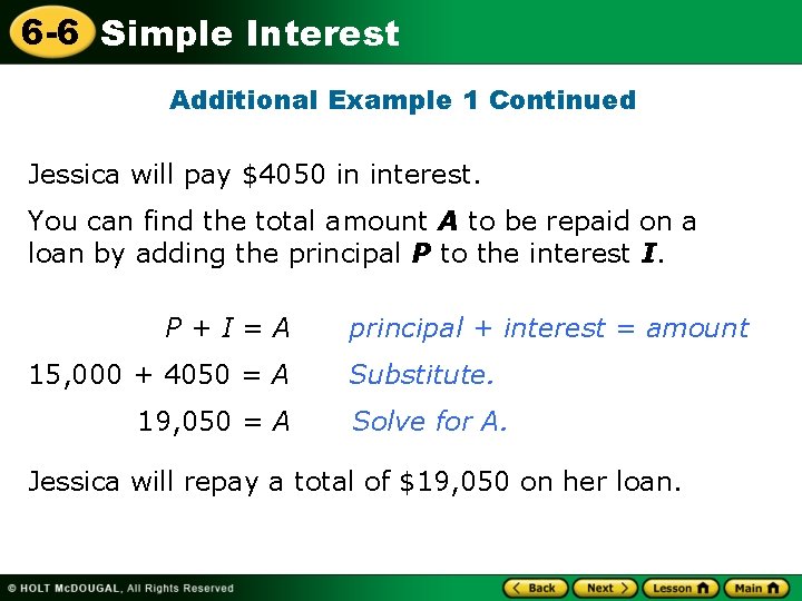 6 -6 Simple Interest Additional Example 1 Continued Jessica will pay $4050 in interest.