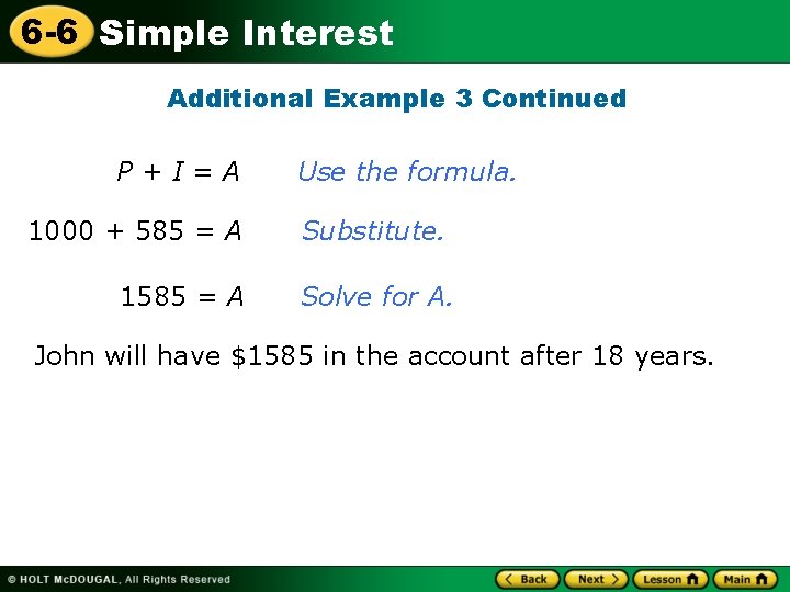 6 -6 Simple Interest Additional Example 3 Continued P+I=A 1000 + 585 = A