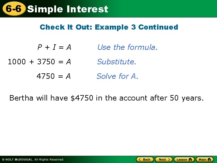 6 -6 Simple Interest Check It Out: Example 3 Continued P+I=A Use the formula.