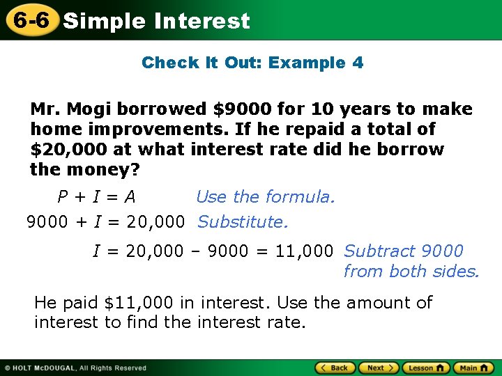 6 -6 Simple Interest Check It Out: Example 4 Mr. Mogi borrowed $9000 for