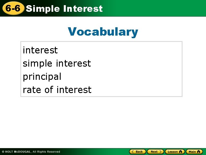 6 -6 Simple Interest Vocabulary interest simple interest principal rate of interest 