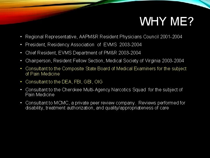 WHY ME? • Regional Representative, AAPM&R Resident Physicians Council 2001 -2004 • President, Residency