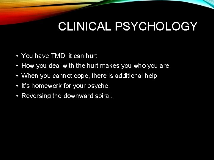 CLINICAL PSYCHOLOGY • You have TMD, it can hurt • How you deal with