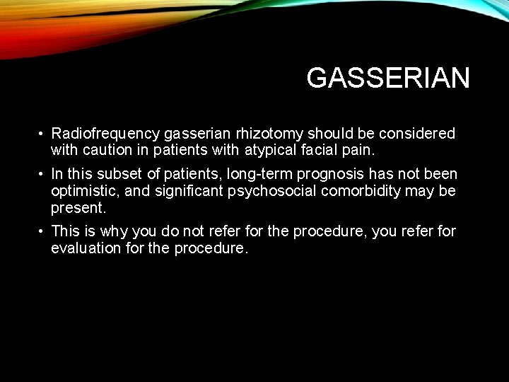 GASSERIAN • Radiofrequency gasserian rhizotomy should be considered with caution in patients with atypical