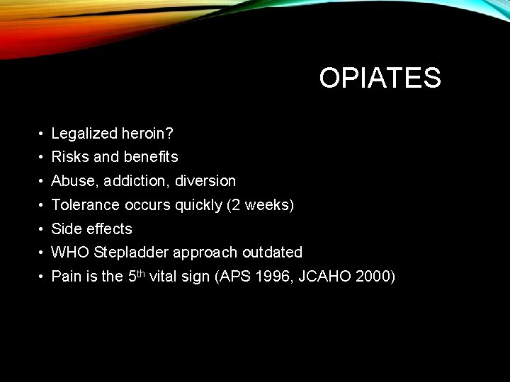 OPIATES • Legalized heroin? • Risks and benefits • Abuse, addiction, diversion • Tolerance