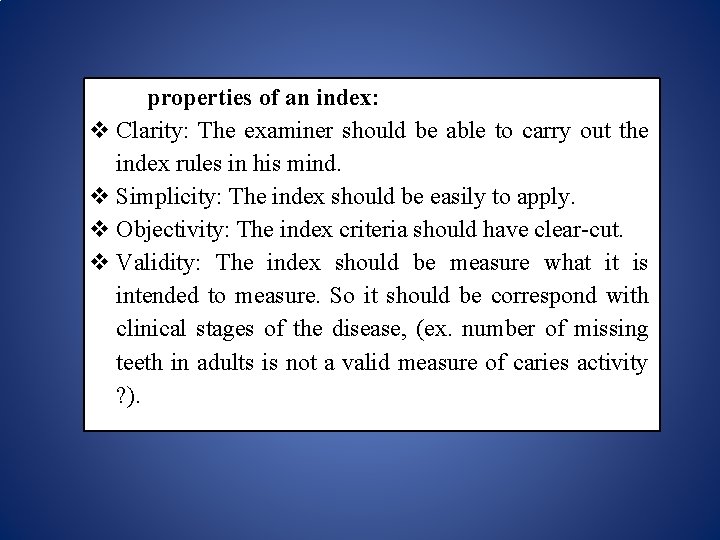 Ideal properties of an index: Clarity: The examiner should be able to carry out