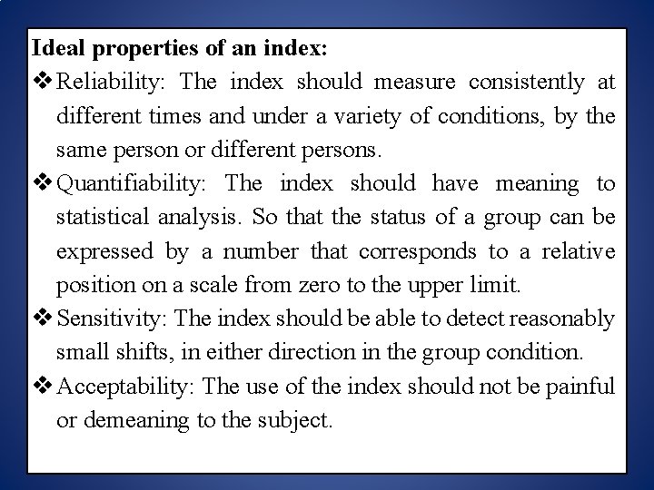 Ideal properties of an index: Reliability: The index should measure consistently at different times