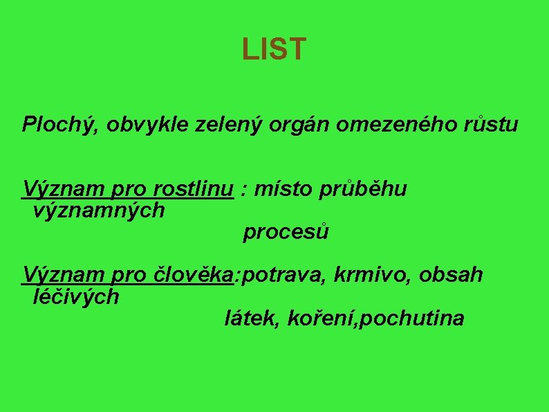 LIST Plochý, obvykle zelený orgán omezeného růstu Význam pro rostlinu : místo průběhu významných