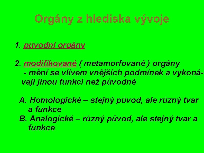 Orgány z hlediska vývoje 1. původní orgány 2. modifikované ( metamorfované ) orgány -