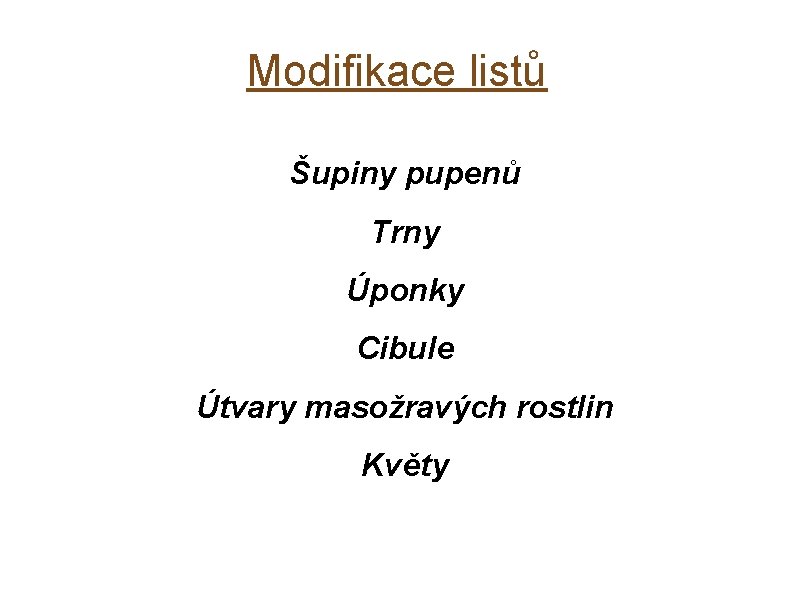Modifikace listů Šupiny pupenů Trny Úponky Cibule Útvary masožravých rostlin Květy 