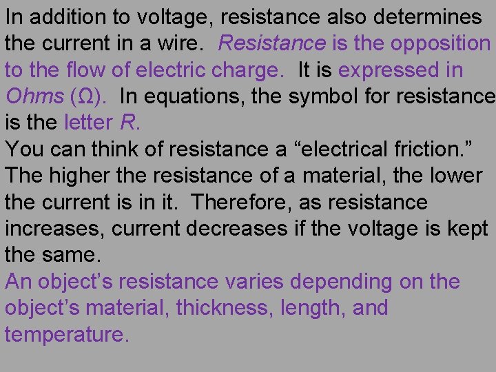 In addition to voltage, resistance also determines the current in a wire. Resistance is