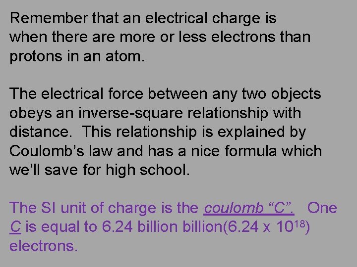 Remember that an electrical charge is when there are more or less electrons than
